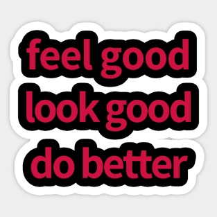 Feel Good Look Good Do Better Sticker